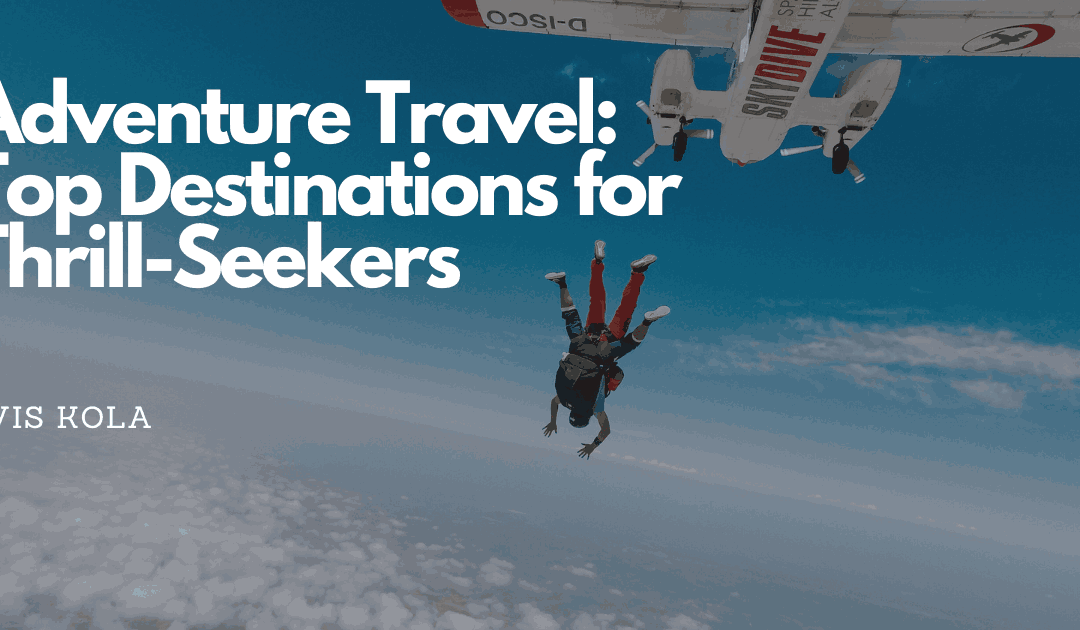 Adventure Travel: Top Destinations for Thrill-Seekers