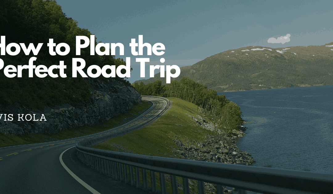 Evis Kola on How to Plan the Perfect Road Trip