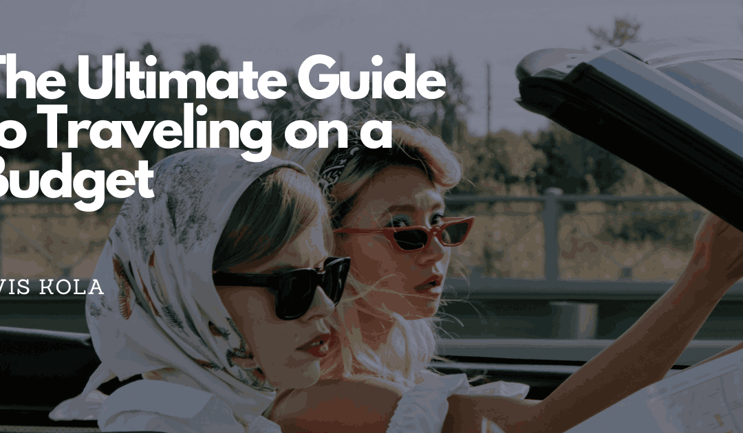 The Ultimate Guide to Traveling on a Budget